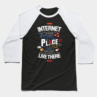 Internet is a nice place Baseball T-Shirt